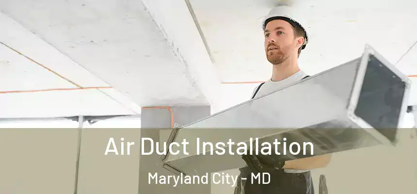  Air Duct Installation Maryland City - MD