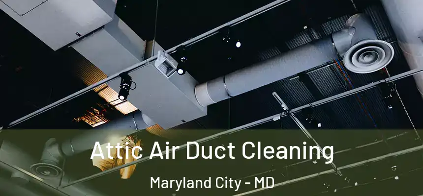  Attic Air Duct Cleaning Maryland City - MD
