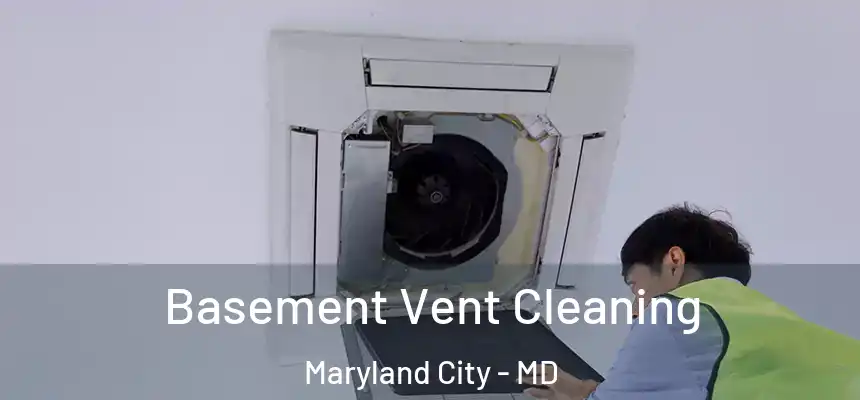  Basement Vent Cleaning Maryland City - MD
