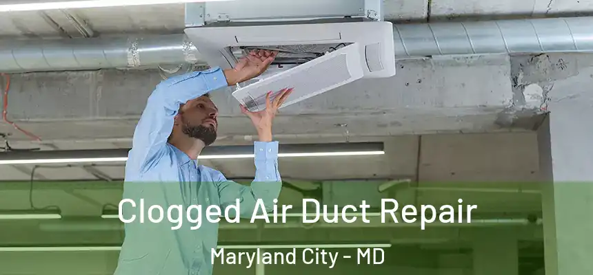  Clogged Air Duct Repair Maryland City - MD