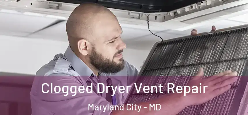  Clogged Dryer Vent Repair Maryland City - MD