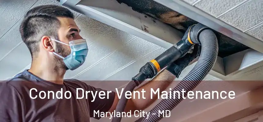  Condo Dryer Vent Maintenance Maryland City - MD
