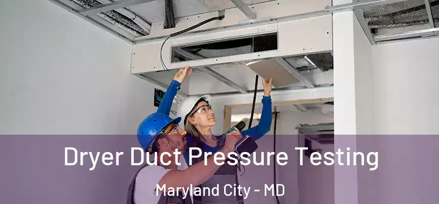  Dryer Duct Pressure Testing Maryland City - MD