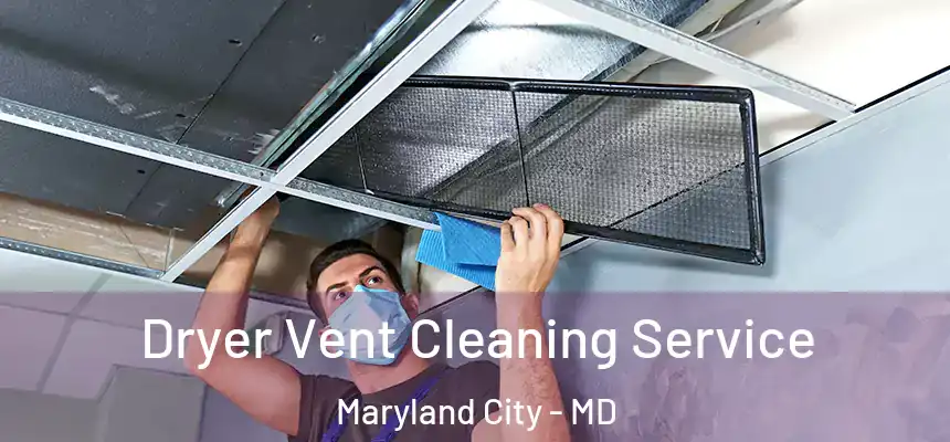  Dryer Vent Cleaning Service Maryland City - MD