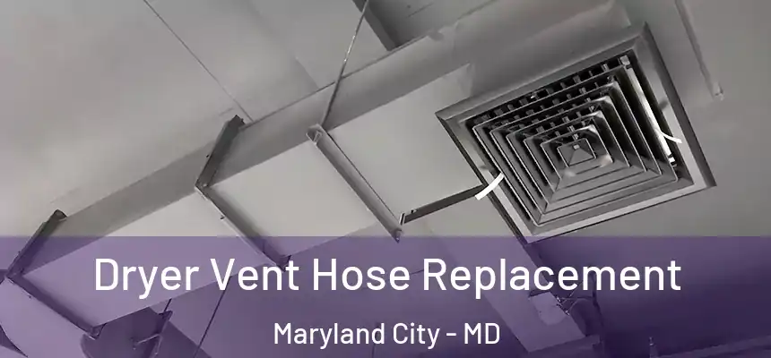  Dryer Vent Hose Replacement Maryland City - MD