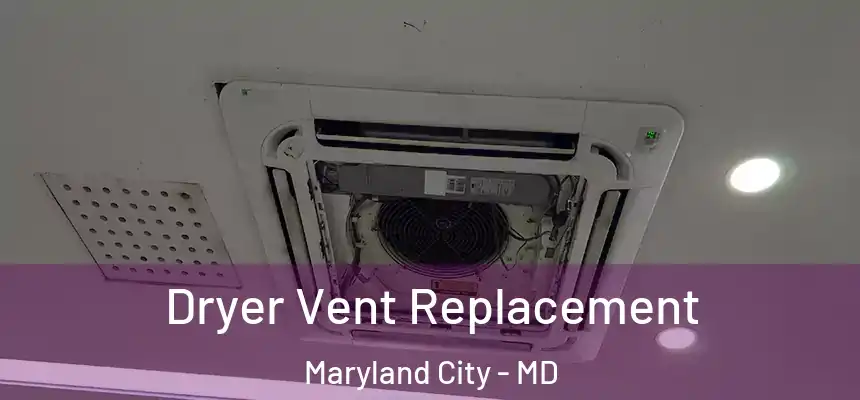  Dryer Vent Replacement Maryland City - MD