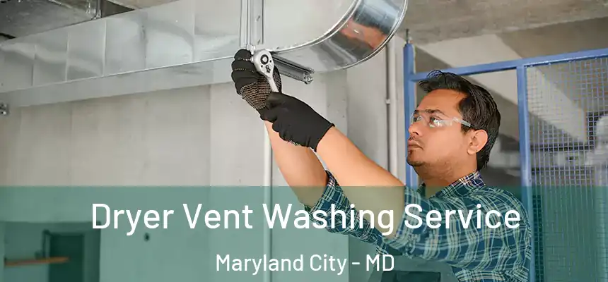  Dryer Vent Washing Service Maryland City - MD