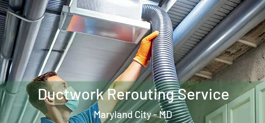  Ductwork Rerouting Service Maryland City - MD
