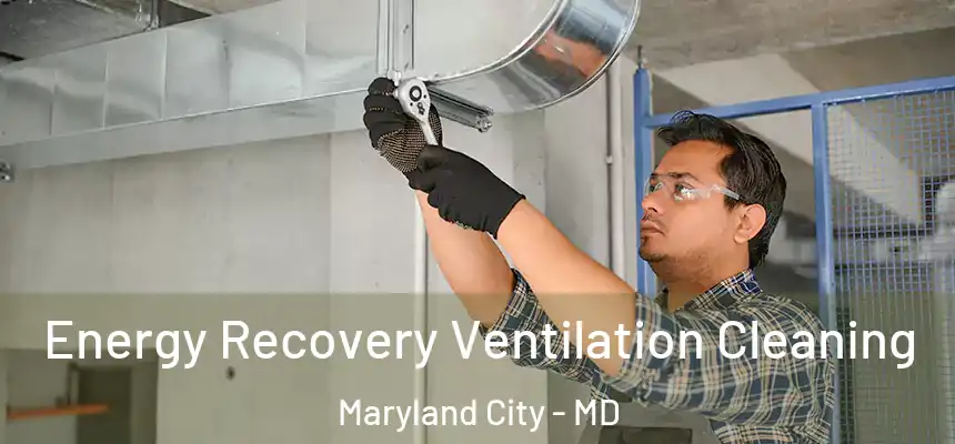  Energy Recovery Ventilation Cleaning Maryland City - MD