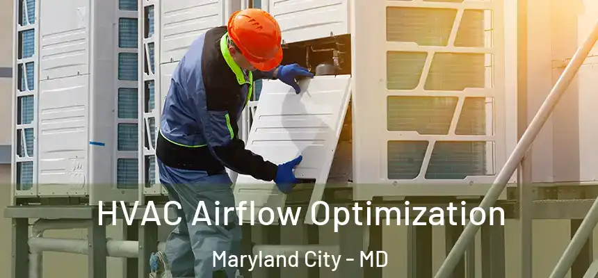  HVAC Airflow Optimization Maryland City - MD