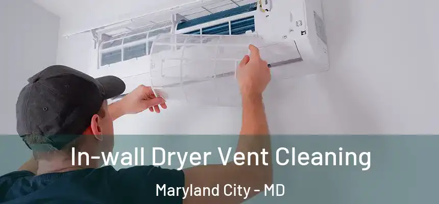  In-wall Dryer Vent Cleaning Maryland City - MD