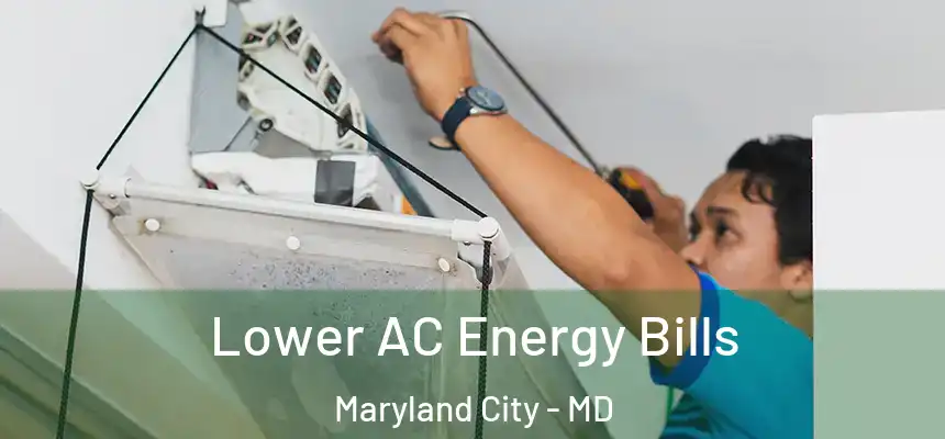  Lower AC Energy Bills Maryland City - MD