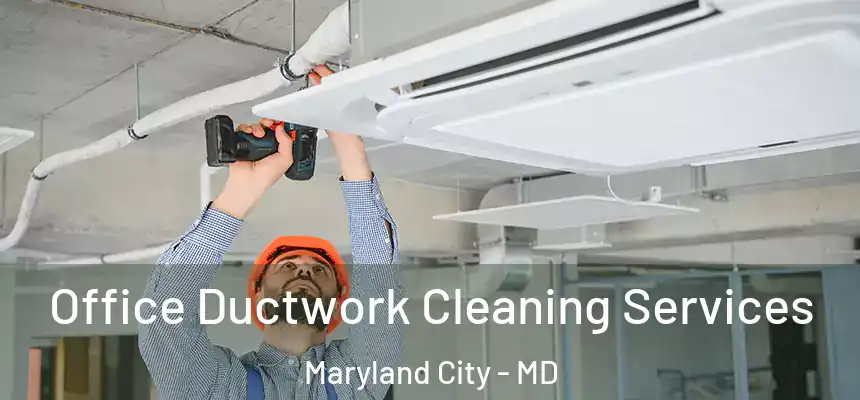  Office Ductwork Cleaning Services Maryland City - MD