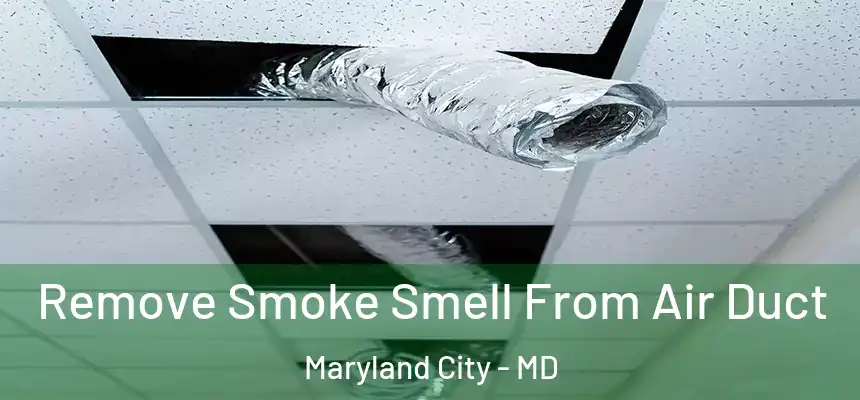  Remove Smoke Smell From Air Duct Maryland City - MD