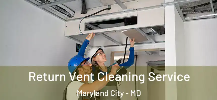  Return Vent Cleaning Service Maryland City - MD