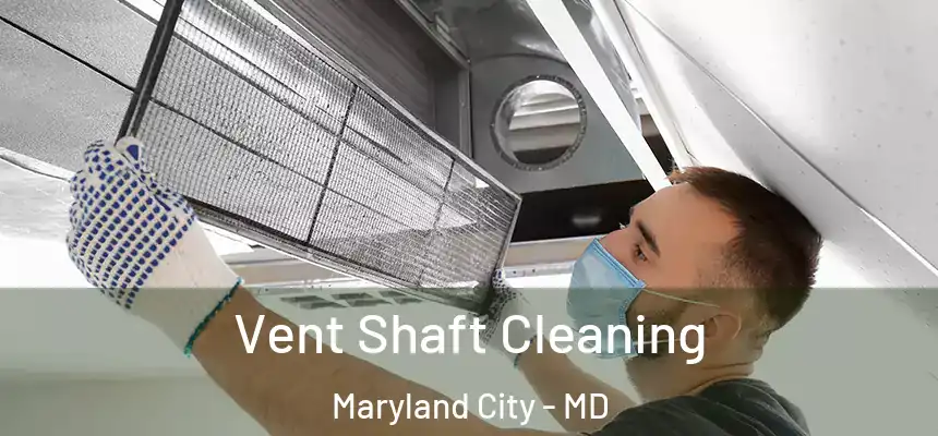  Vent Shaft Cleaning Maryland City - MD