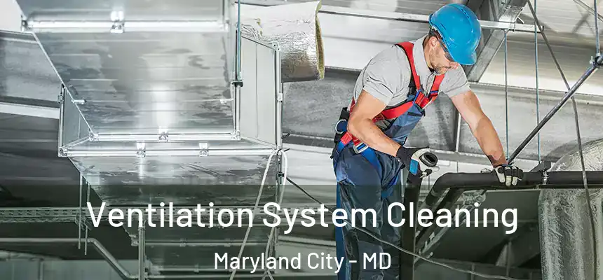  Ventilation System Cleaning Maryland City - MD