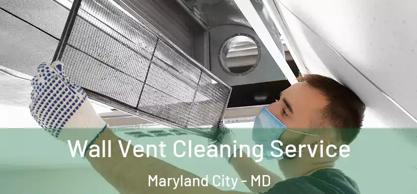  Wall Vent Cleaning Service Maryland City - MD