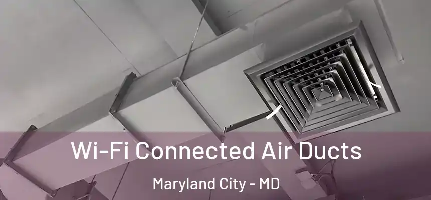 Wi-Fi Connected Air Ducts Maryland City - MD